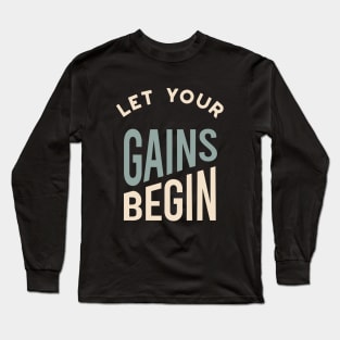 Fitness Saying Let Your Gains Begin Long Sleeve T-Shirt